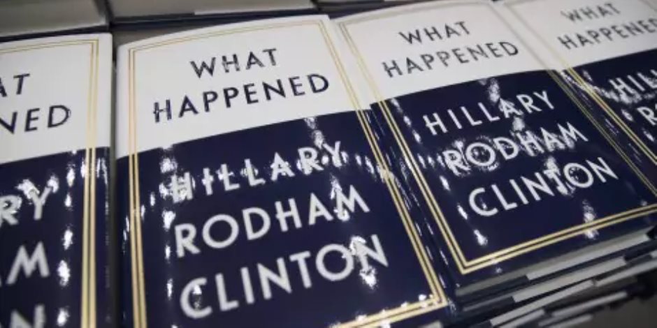 توقع.. كم نسخة تم بيعها من كتاب «ماذا حدث» لـ هيلاري كلينتون في الأسبوع الأول
