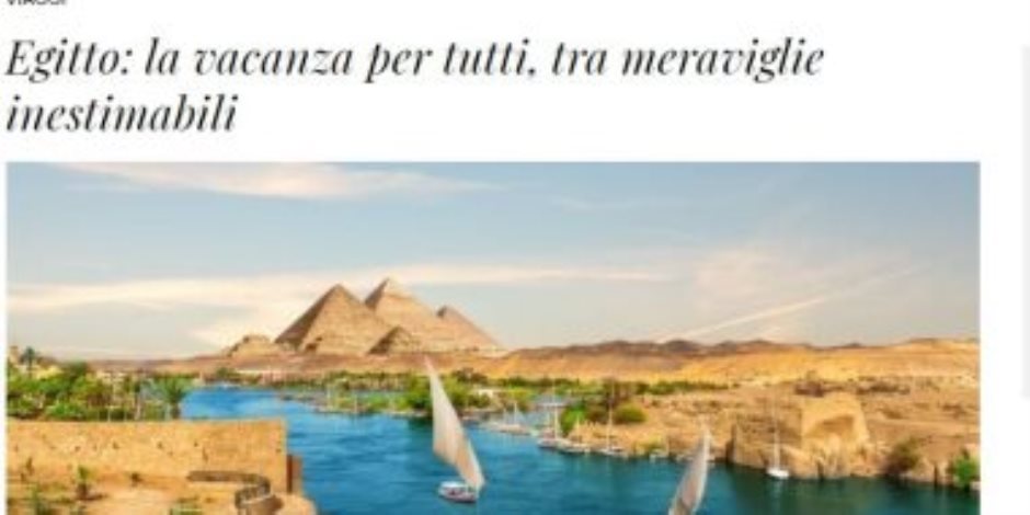 صحيفة إيطالية: مصر بها عجائب لا تُقدر بثمن.. ووجهة بين الأكثر شعبية بالعالم