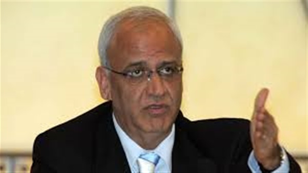 «عريقات»: يدعو الفصائل الفلسطينية إلى نبذ خلافاتها